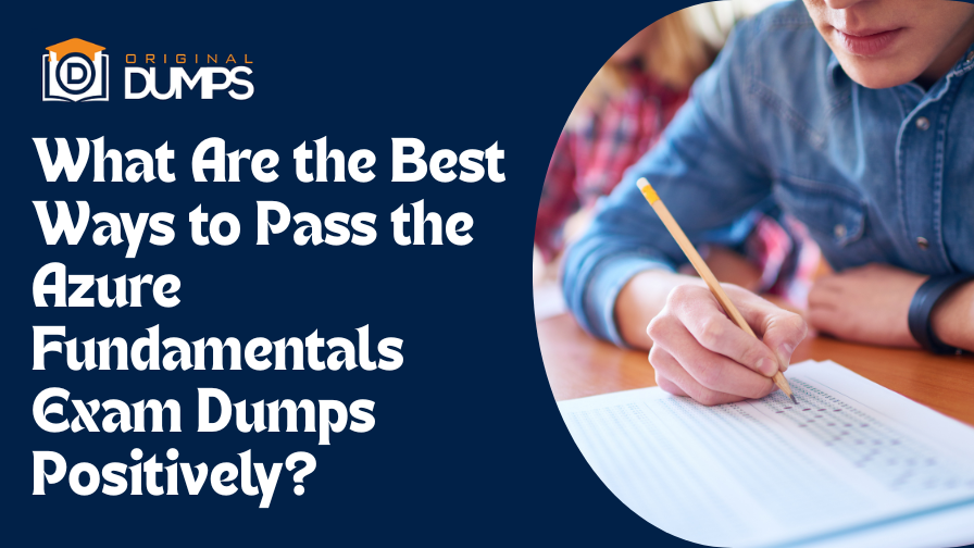 What Are the Best Ways to Pass the Azure Fundamentals Exam Dumps Positively
